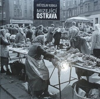 Prodám knihu Květoslav Kubala - Mizející Ostrava (1. díl)