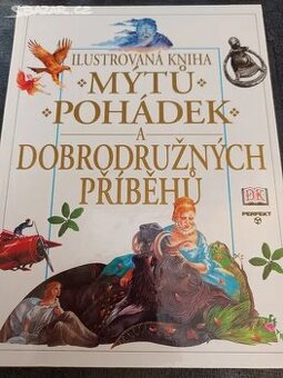ILUSTROVANÁ KNIHA MÝTŮ POHÁDEK A DOBRODRUŽ PŘÍBĚHŮ