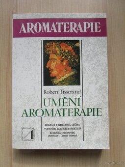 Robert Tisserand - UMĚNÍ AROMATERAPIE