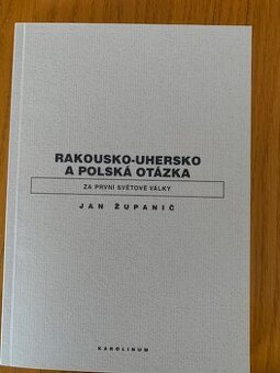 Jan Županič: Rakousko-Uhersko a polská otázka za první svět.