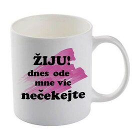 Hrnek Žiju dnes ode mne víc nečekejte - 2