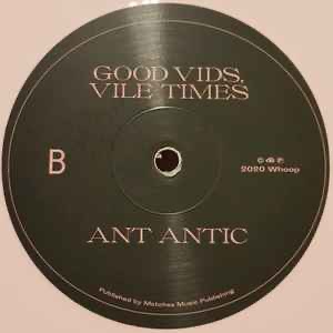 Ant Antic – Good Vids, Vile Times - 4